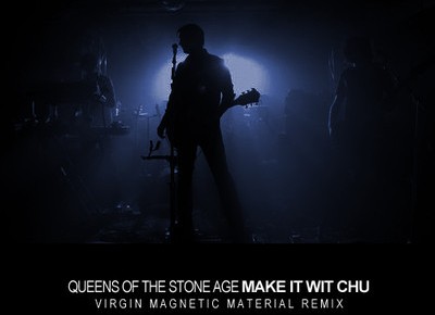 Queens of the Stone Age - Make It Wit Chu (Virgin Magnetic Material Remix) Queens of the Stone Age - Make It Wit Chu (Virgin Magnetic Material Remix)