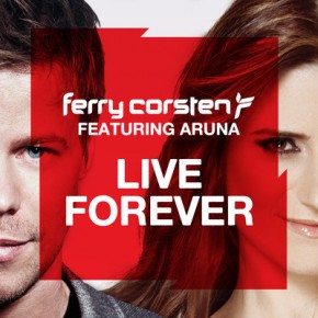 Ferry Corsten Ft. Aruna - Live Forever Ferry Corsten Ft. Aruna - Live Forever