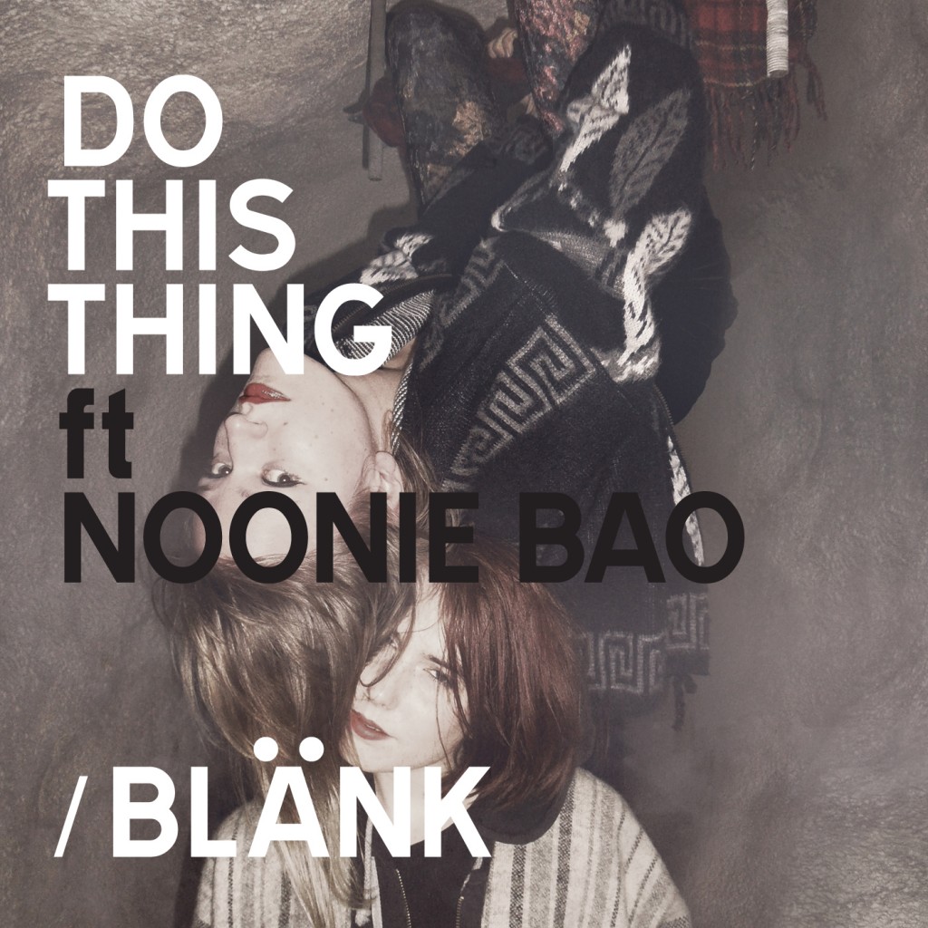 Blänk Do This Thing Feat Noonie Bao Your Music Radar