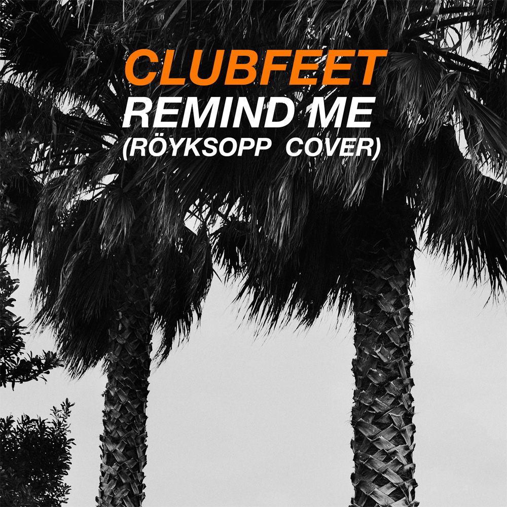 Clubfeet - Remind Me (Röyksopp Cover) .