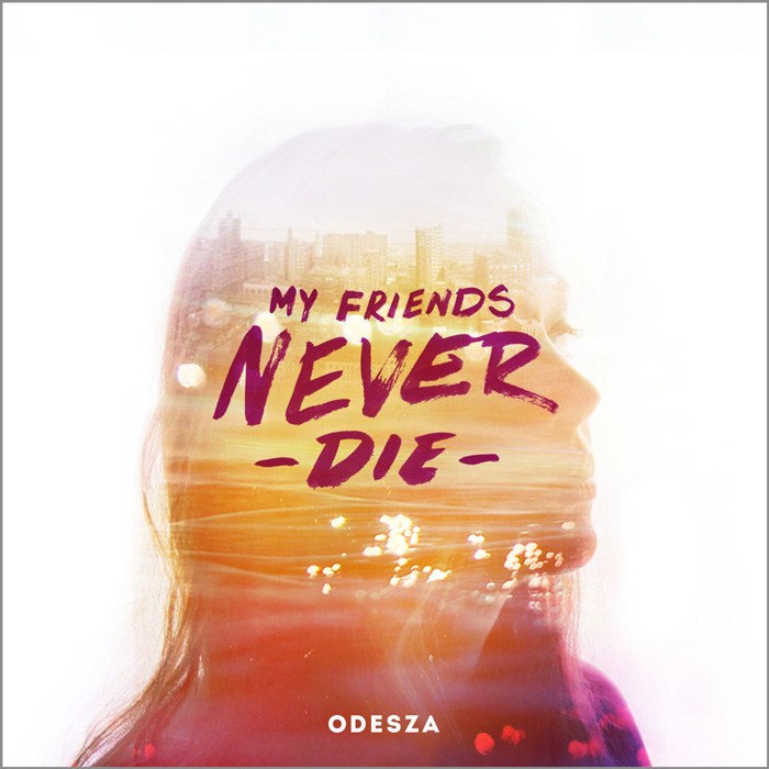odesza-my-friends-never-die