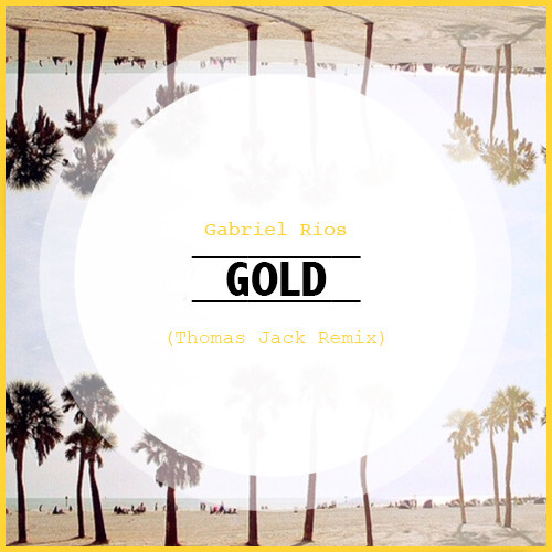 salir blanco templar Gabriel Rios - Gold (Thomas Jack Remix) | Your Music Radar