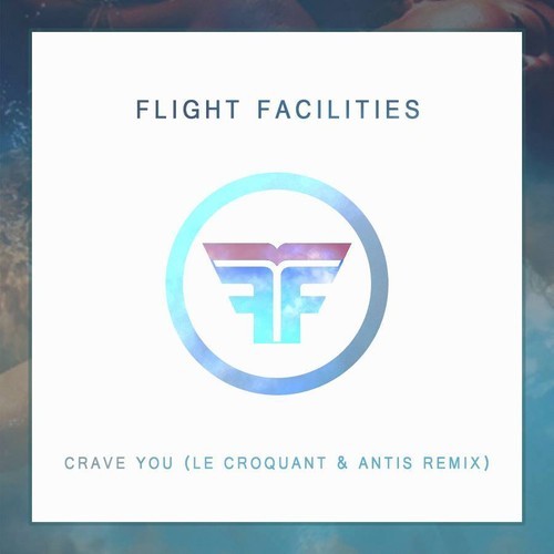 Flight Facilities - Crave You (Le Croquant & Antis Remix