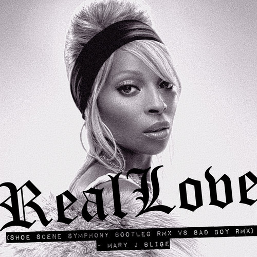 Mary J Blige - Real Love (Shoe Scene Symphony Bootleg Remix) .