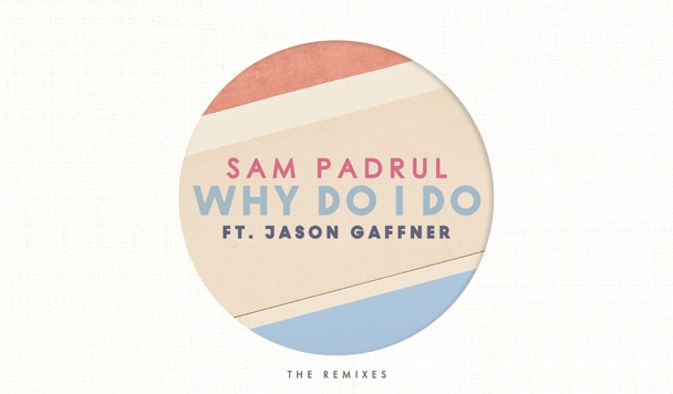 Sam-Padrul-–-Why-Do-I-Do-Remix